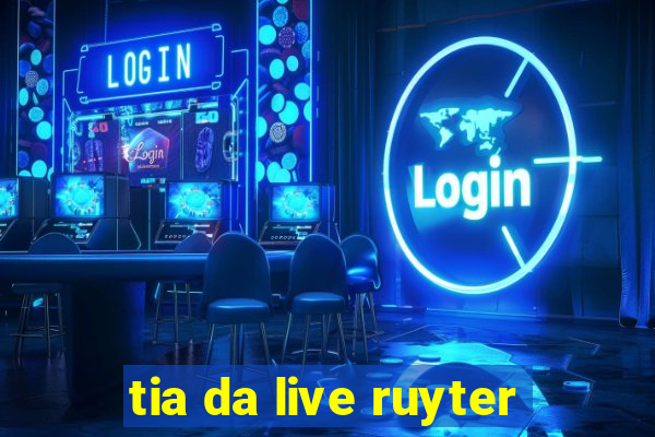 tia da live ruyter